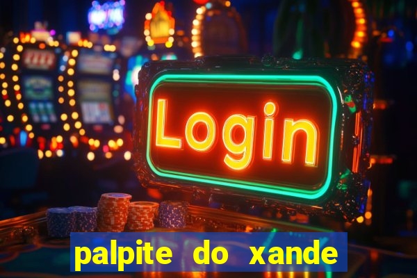 palpite do xande para hoje